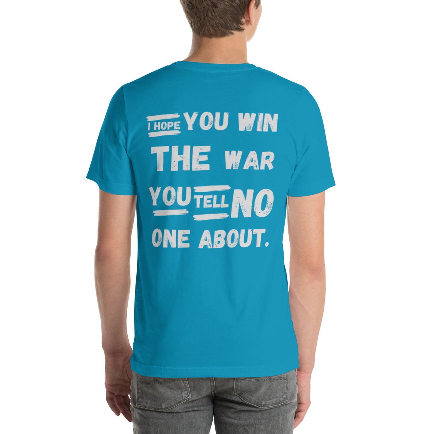 I HOPE YOU WILL THE WAR YOU TELL NO ONE ABOUT Unisex t-shirt