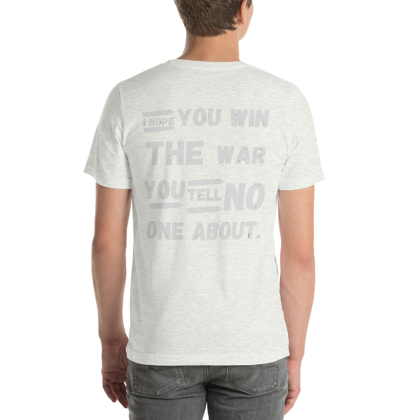 I HOPE YOU WILL THE WAR YOU TELL NO ONE ABOUT Unisex t-shirt