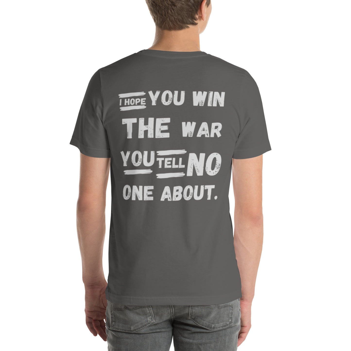 I HOPE YOU WILL THE WAR YOU TELL NO ONE ABOUT Unisex t-shirt